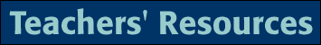 [ Teachers' Resources ]